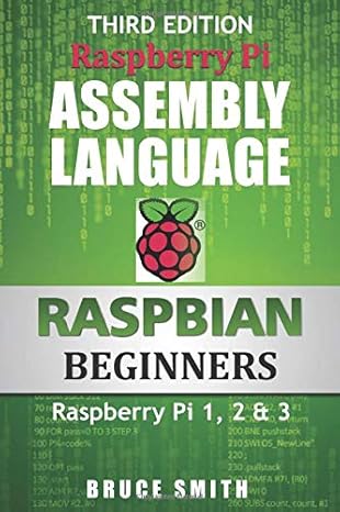 Raspberry Pi Assembly Language RASPBIAN Beginners: Hands On Guide 3rd Edition